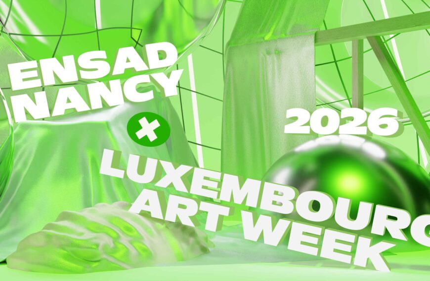 L’Ensad Nancy à Luxembourg Art Week — Du 20 au 22 novembre 2026